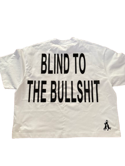 “BLIND TO THE BULLSHIT “